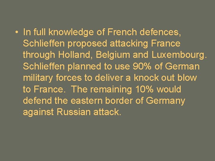  • In full knowledge of French defences, Schlieffen proposed attacking France through Holland,