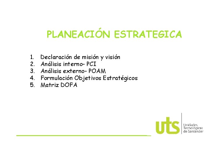 PLANEACIÓN ESTRATEGICA 1. 2. 3. 4. 5. Declaración de misión y visión Análisis interno-