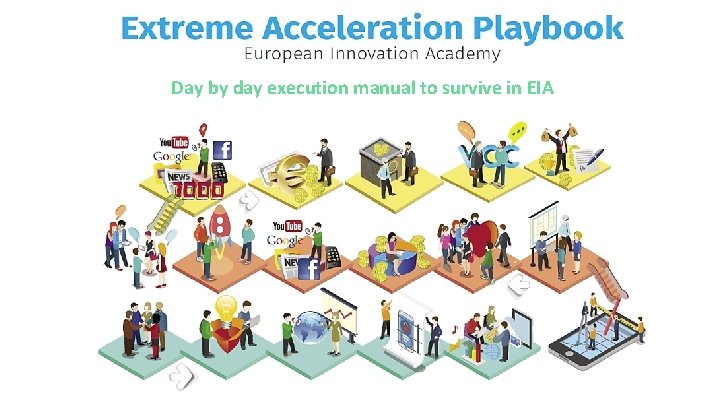 Day by day execution manual to survive in EIA 
