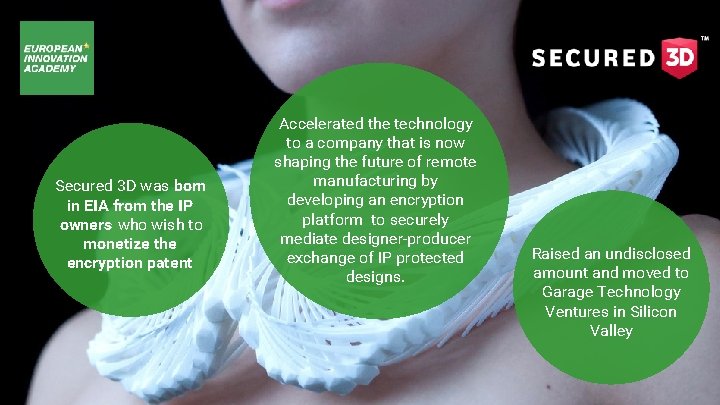 Secured 3 D was born in EIA from the IP owners who wish to