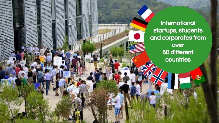 International startups, students and corporates from over 50 different countries 