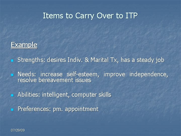 Items to Carry Over to ITP Example n Strengths: desires Indiv. & Marital Tx,