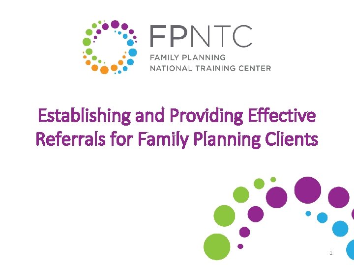 Establishing and Providing Effective Referrals for Family Planning Clients 1 