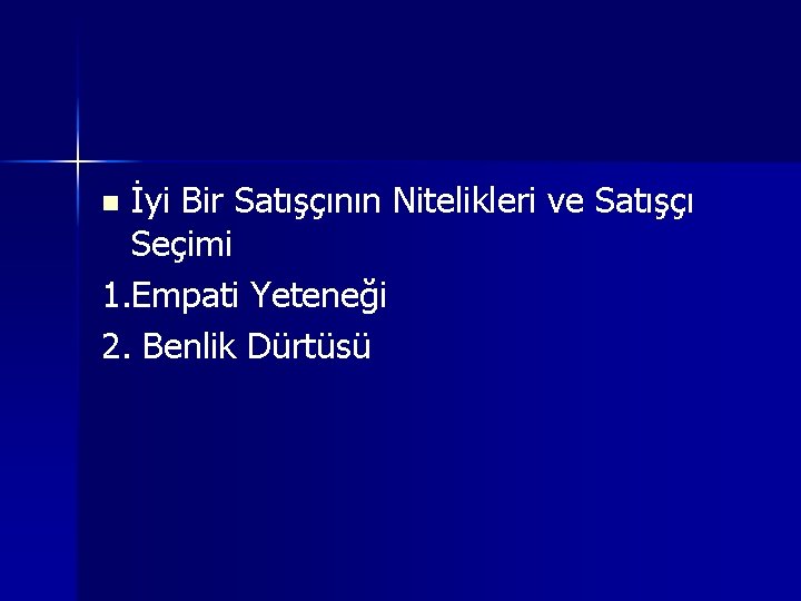 İyi Bir Satışçının Nitelikleri ve Satışçı Seçimi 1. Empati Yeteneği 2. Benlik Dürtüsü n