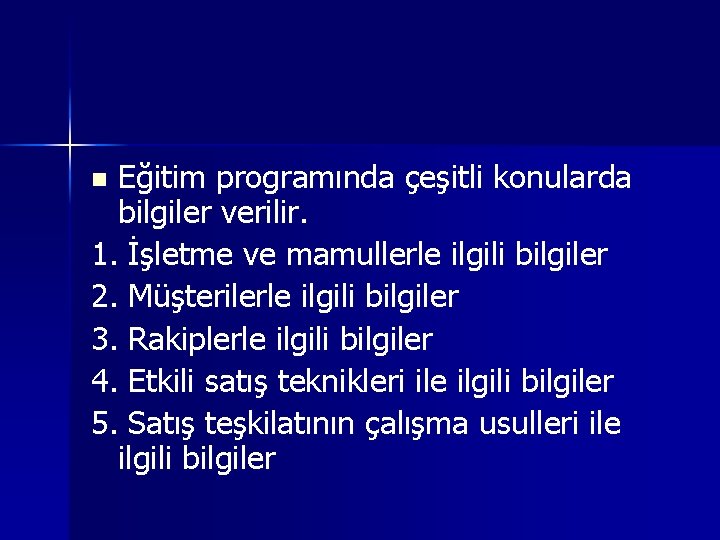 Eğitim programında çeşitli konularda bilgiler verilir. 1. İşletme ve mamullerle ilgili bilgiler 2. Müşterilerle