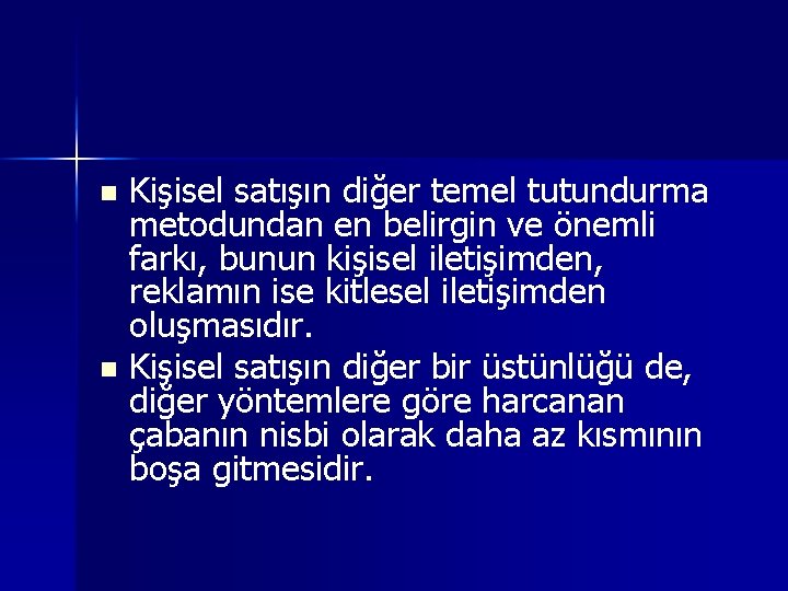 Kişisel satışın diğer temel tutundurma metodundan en belirgin ve önemli farkı, bunun kişisel iletişimden,