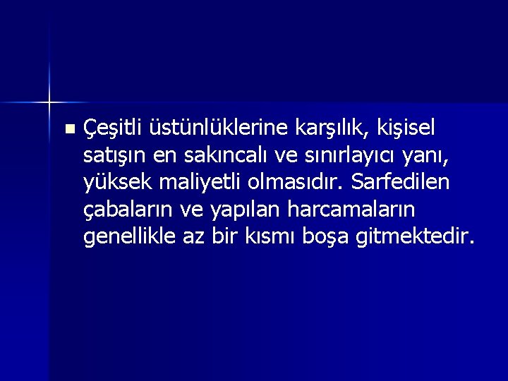 n Çeşitli üstünlüklerine karşılık, kişisel satışın en sakıncalı ve sınırlayıcı yanı, yüksek maliyetli olmasıdır.