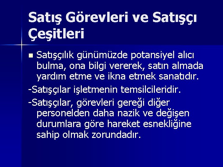 Satış Görevleri ve Satışçı Çeşitleri Satışçılık günümüzde potansiyel alıcı bulma, ona bilgi vererek, satın