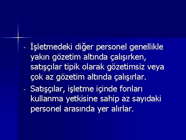 - - İşletmedeki diğer personel genellikle yakın gözetim altında çalışırken, satışçılar tipik olarak gözetimsiz