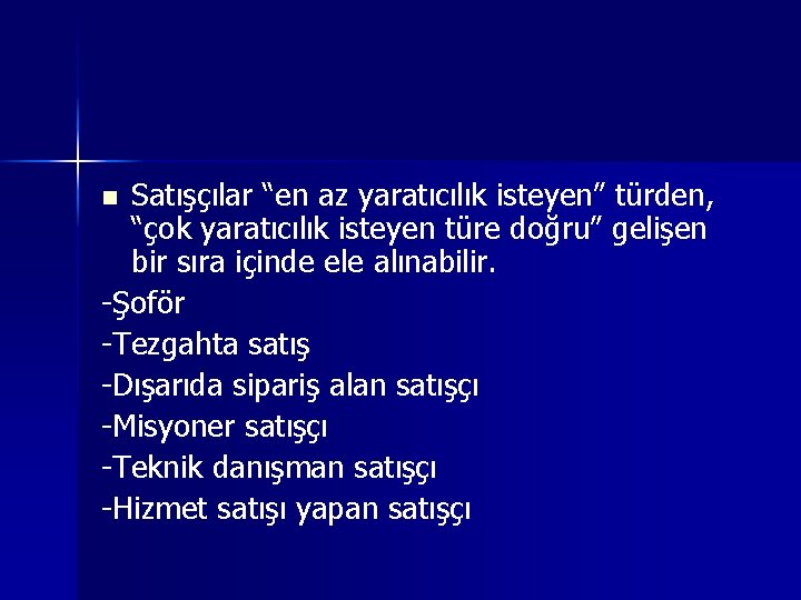 Satışçılar “en az yaratıcılık isteyen” türden, “çok yaratıcılık isteyen türe doğru” gelişen bir sıra