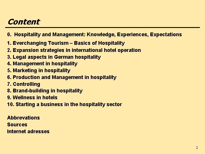 Content 0. Hospitality and Management: Knowledge, Experiences, Expectations 1. Everchanging Tourism – Basics of