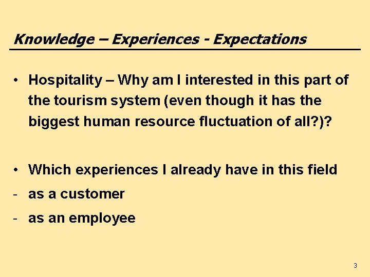 Knowledge – Experiences - Expectations • Hospitality – Why am I interested in this