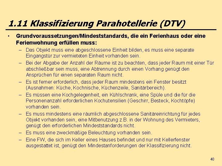 1. 11 Klassifizierung Parahotellerie (DTV) • Grundvoraussetzungen/Mindeststandards, die ein Ferienhaus oder eine Ferienwohnung erfüllen