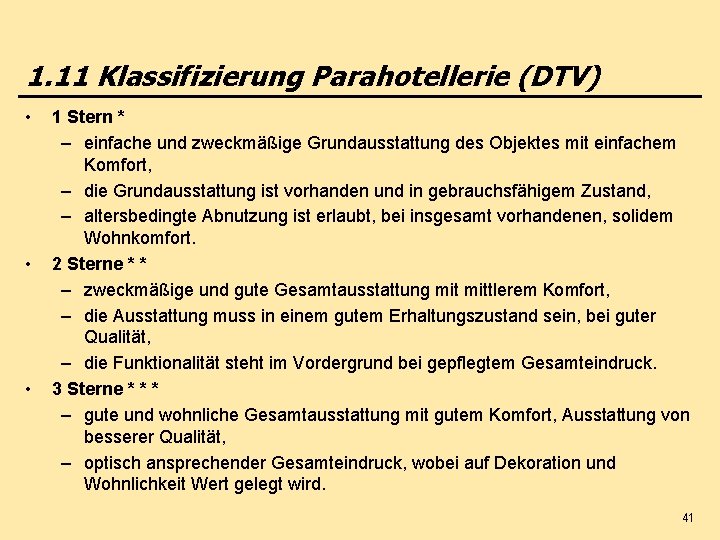 1. 11 Klassifizierung Parahotellerie (DTV) • • • 1 Stern * – einfache und