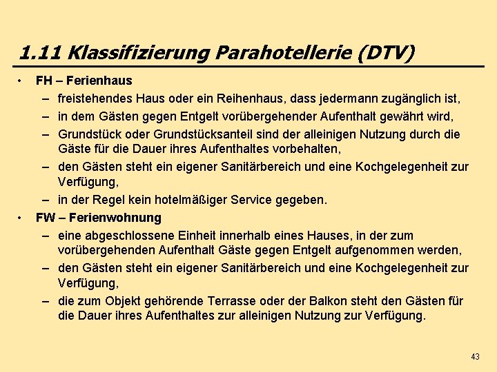 1. 11 Klassifizierung Parahotellerie (DTV) • • FH – Ferienhaus – freistehendes Haus oder