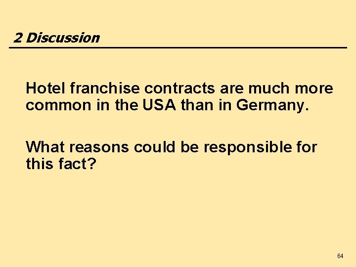 2 Discussion Hotel franchise contracts are much more common in the USA than in