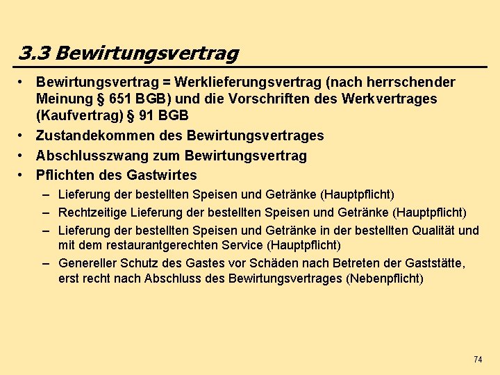 3. 3 Bewirtungsvertrag • Bewirtungsvertrag = Werklieferungsvertrag (nach herrschender Meinung § 651 BGB) und