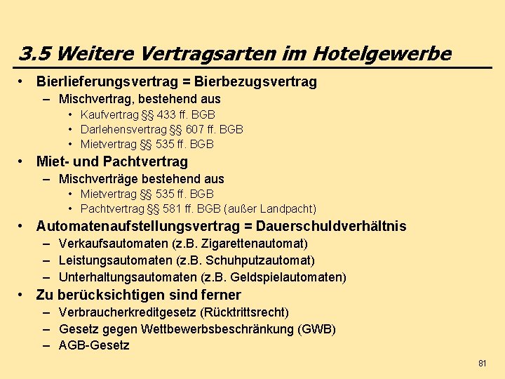 3. 5 Weitere Vertragsarten im Hotelgewerbe • Bierlieferungsvertrag = Bierbezugsvertrag – Mischvertrag, bestehend aus