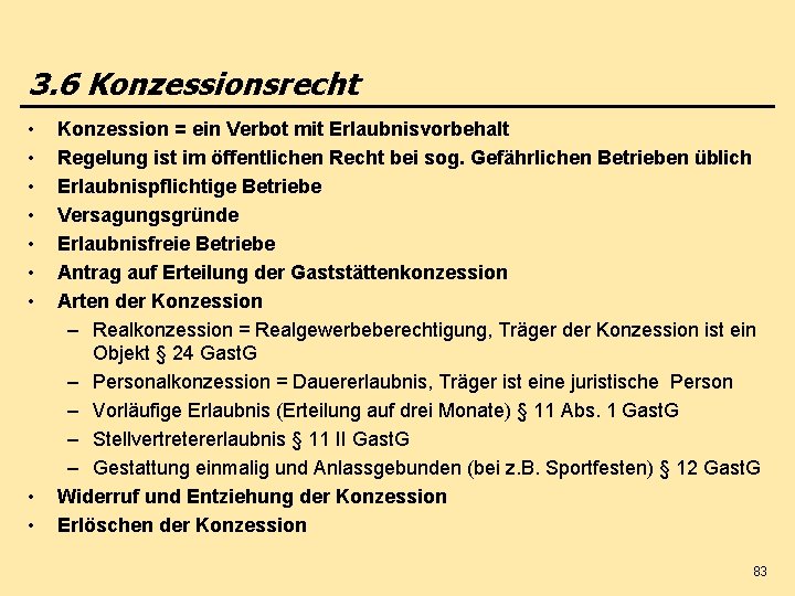 3. 6 Konzessionsrecht • • • Konzession = ein Verbot mit Erlaubnisvorbehalt Regelung ist