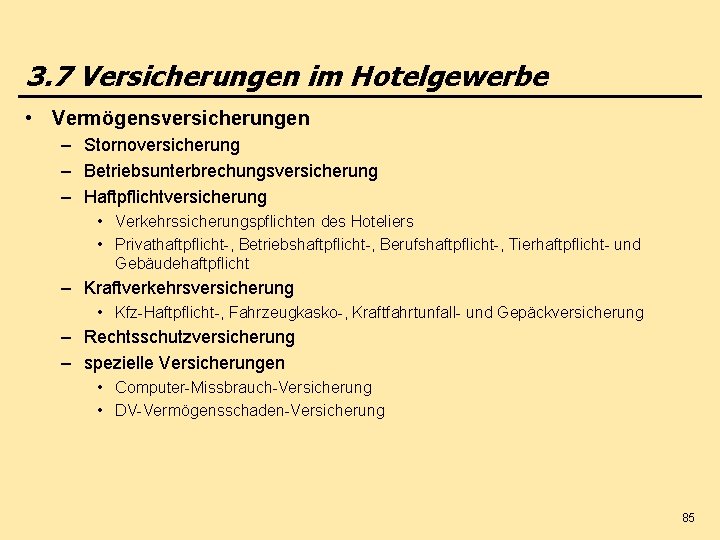 3. 7 Versicherungen im Hotelgewerbe • Vermögensversicherungen – Stornoversicherung – Betriebsunterbrechungsversicherung – Haftpflichtversicherung •