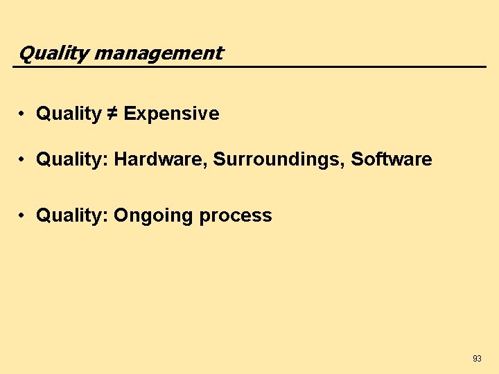 Quality management • Quality ≠ Expensive • Quality: Hardware, Surroundings, Software • Quality: Ongoing