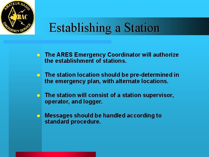 Establishing a Station l The ARES Emergency Coordinator will authorize the establishment of stations.