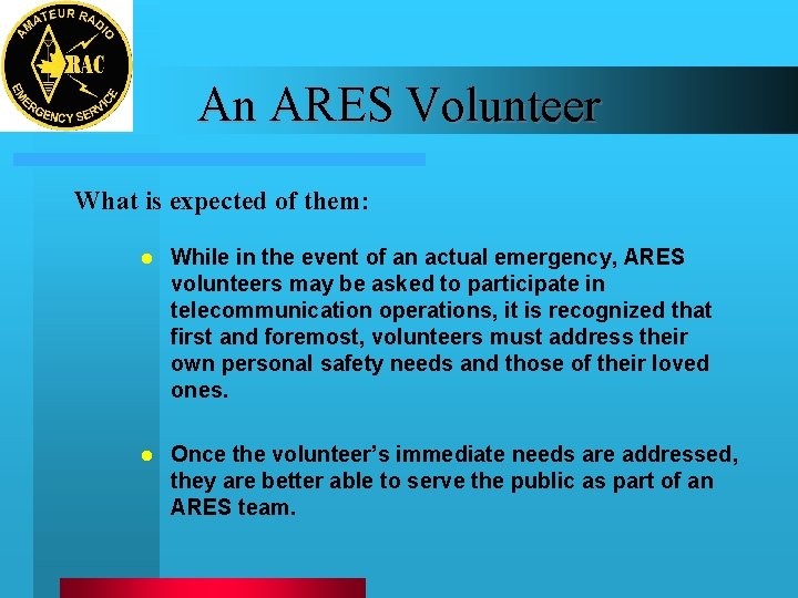 An ARES Volunteer What is expected of them: l While in the event of