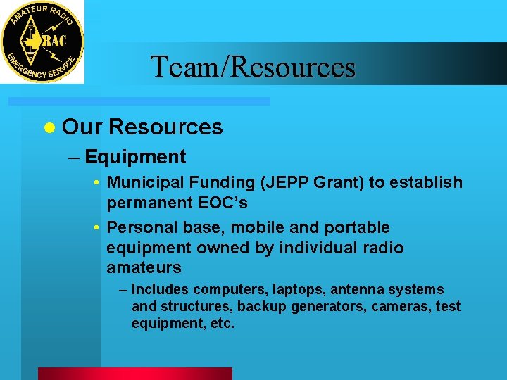 Team/Resources l Our Resources – Equipment • Municipal Funding (JEPP Grant) to establish permanent