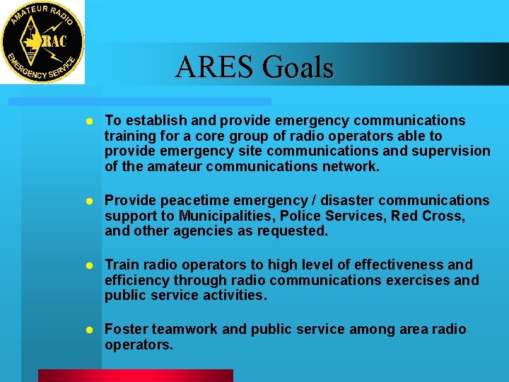 ARES Goals l To establish and provide emergency communications training for a core group