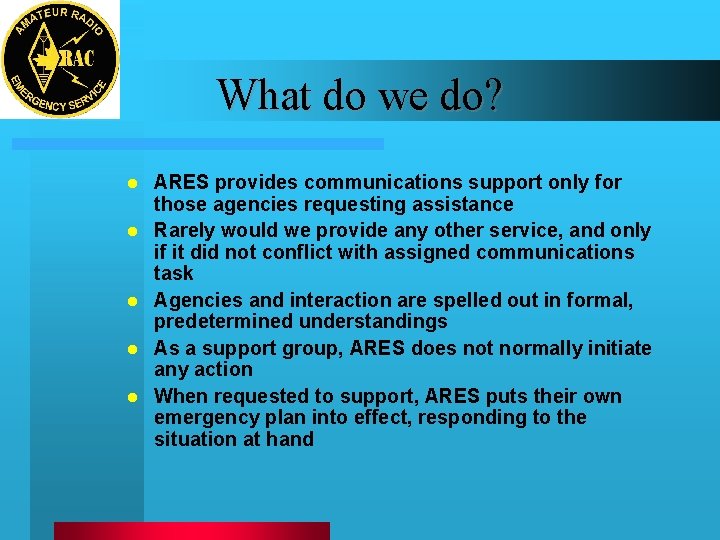 What do we do? l l l ARES provides communications support only for those