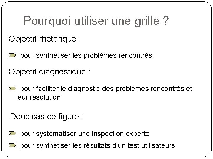 Pourquoi utiliser une grille ? Objectif rhétorique : pour synthétiser les problèmes rencontrés Objectif