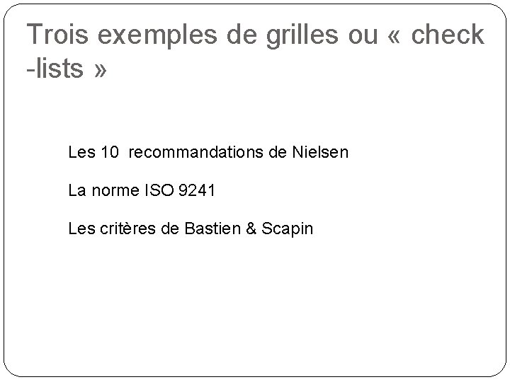 Trois exemples de grilles ou « check -lists » Les 10 recommandations de Nielsen