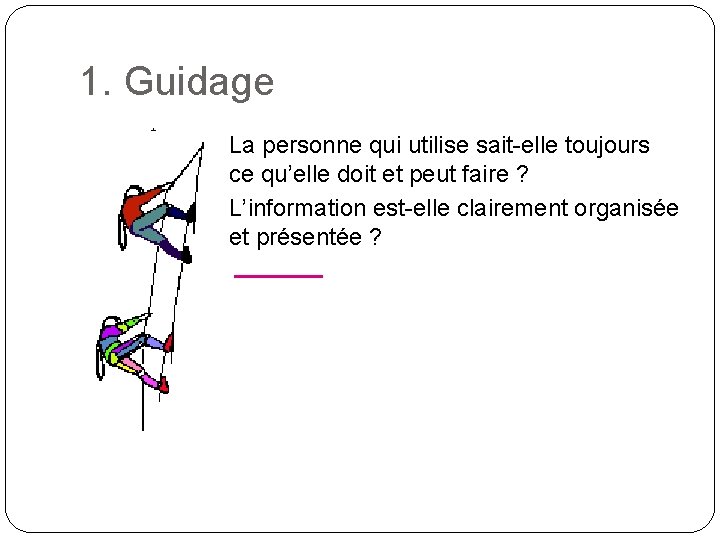 1. Guidage La personne qui utilise sait-elle toujours ce qu’elle doit et peut faire