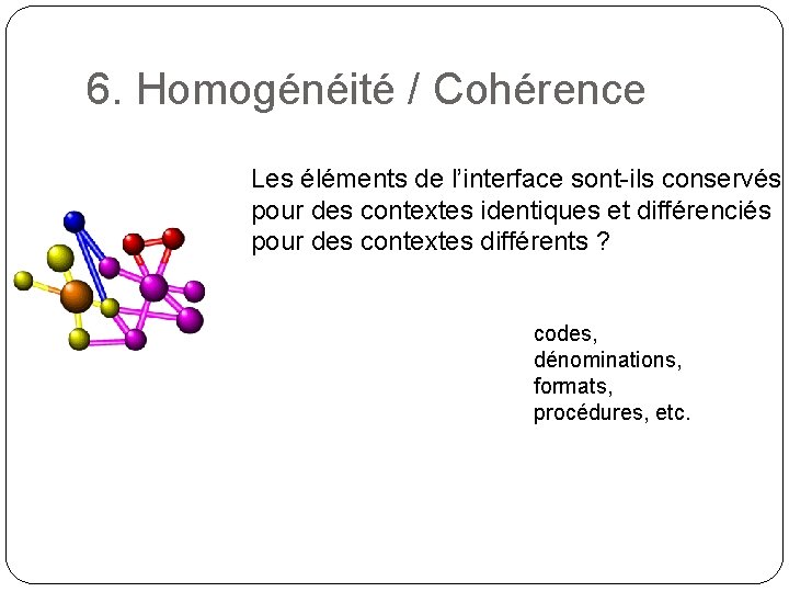 6. Homogénéité / Cohérence Les éléments de l’interface sont-ils conservés pour des contextes identiques