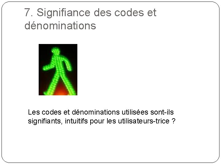 7. Signifiance des codes et dénominations Les codes et dénominations utilisées sont-ils signifiants, intuitifs