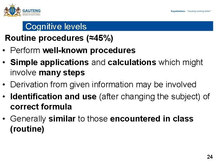 Cognitive levels Routine procedures (≈45%) • Perform well-known procedures • Simple applications and calculations