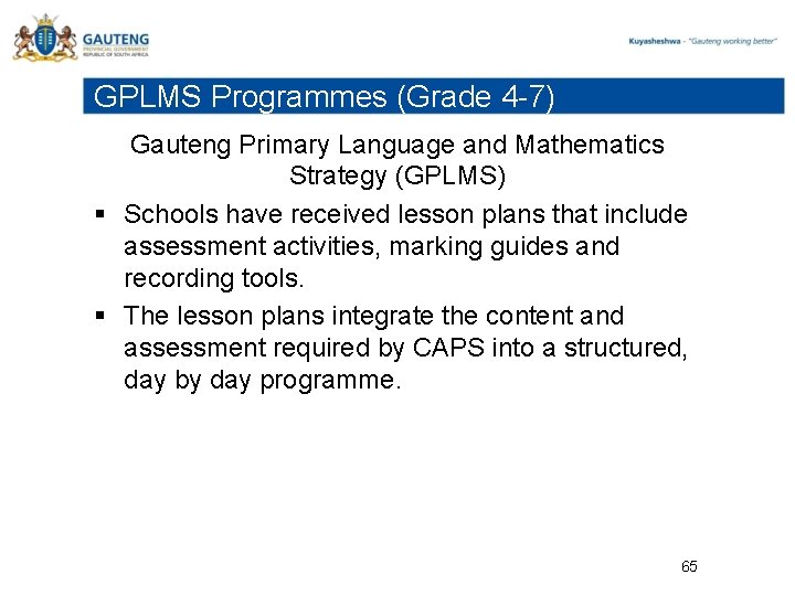 GPLMS Programmes (Grade 4 -7) Gauteng Primary Language and Mathematics Strategy (GPLMS) § Schools