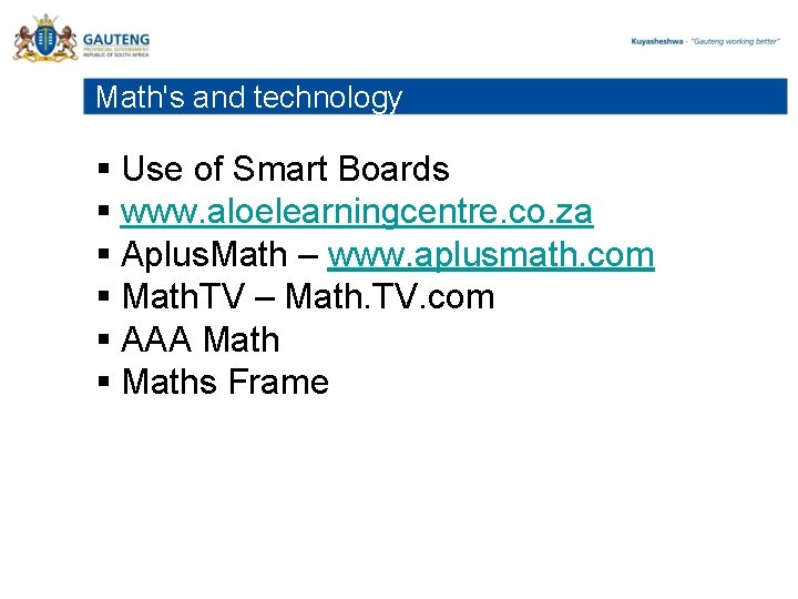 Math's and technology § Use of Smart Boards § www. aloelearningcentre. co. za §