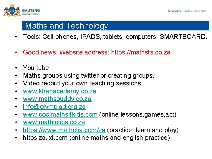 Maths and Technology • Tools: Cell phones, IPADS, tablets, computers, SMARTBOARD. • Good news: