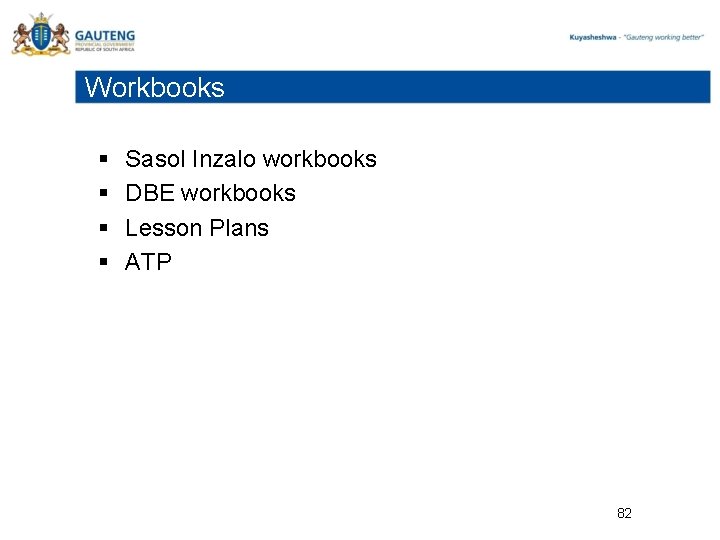 Workbooks § § Sasol Inzalo workbooks DBE workbooks Lesson Plans ATP 82 