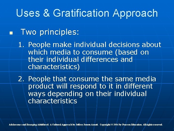 Uses & Gratification Approach n Two principles: 1. People make individual decisions about which Uses & Gratification Approach n Two principles: 1. People make individual decisions about which