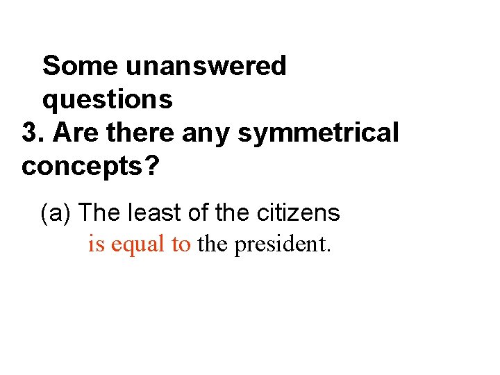 Some unanswered questions 3. Are there any symmetrical concepts? (a) The least of the