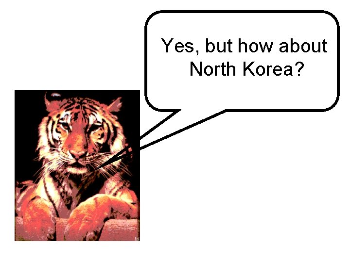 Yes, but how about North Korea? 
