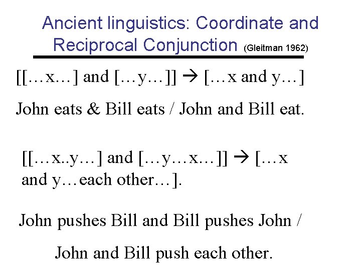 Ancient linguistics: Coordinate and Reciprocal Conjunction (Gleitman 1962) [[…x…] and […y…]] […x and y…]