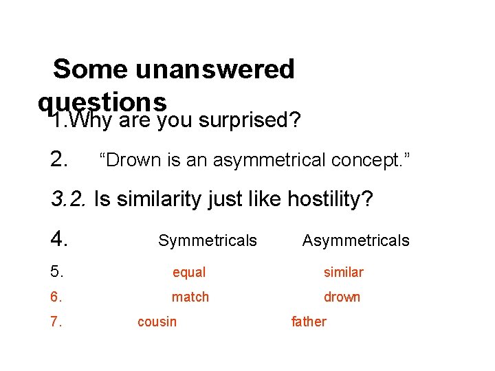 Some unanswered questions 1. Why are you surprised? 2. “Drown is an asymmetrical concept.