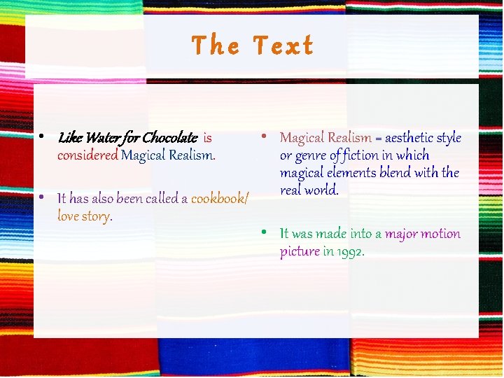 The Text • Like Water for Chocolate is considered Magical Realism. • Magical Realism The Text • Like Water for Chocolate is considered Magical Realism. • Magical Realism