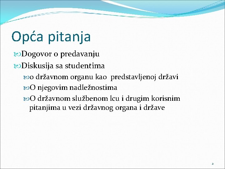 Opća pitanja Dogovor o predavanju Diskusija sa studentima o državnom organu kao predstavljenoj državi