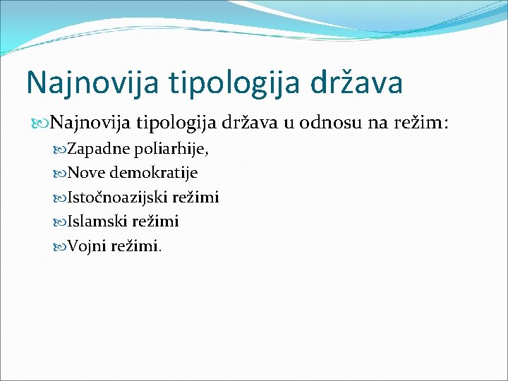 Najnovija tipologija država u odnosu na režim: Zapadne poliarhije, Nove demokratije Istočnoazijski režimi Islamski