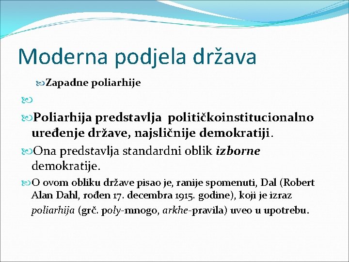 Moderna podjela država Zapadne poliarhije Poliarhija predstavlja političkoinstitucionalno uređenje države, najsličnije demokratiji. Ona predstavlja