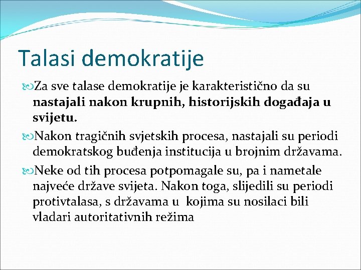 Talasi demokratije Za sve talase demokratije je karakteristično da su nastajali nakon krupnih, historijskih